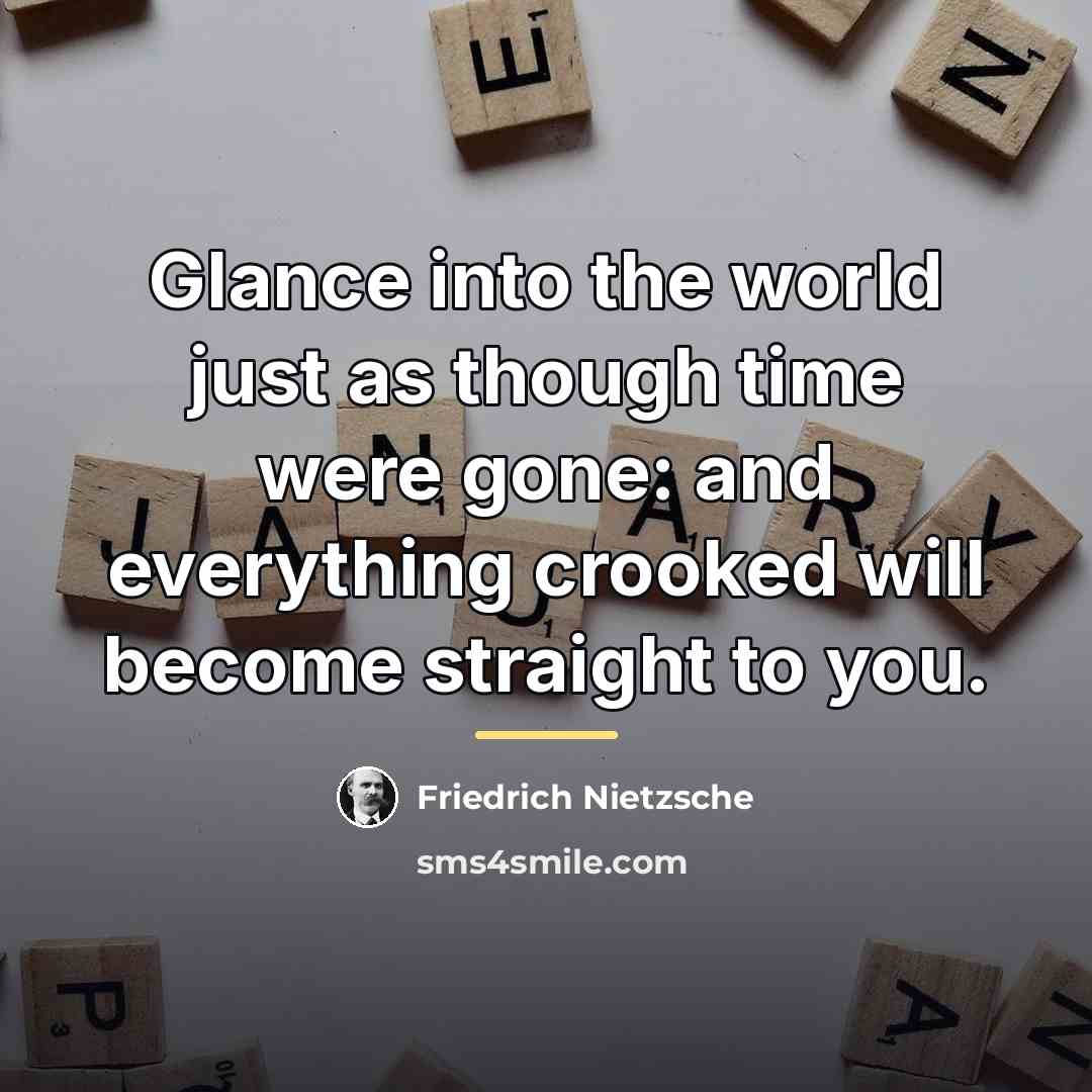 “Glance into the world just as though time were gone:…” quote by Friedrich Nietzsche
