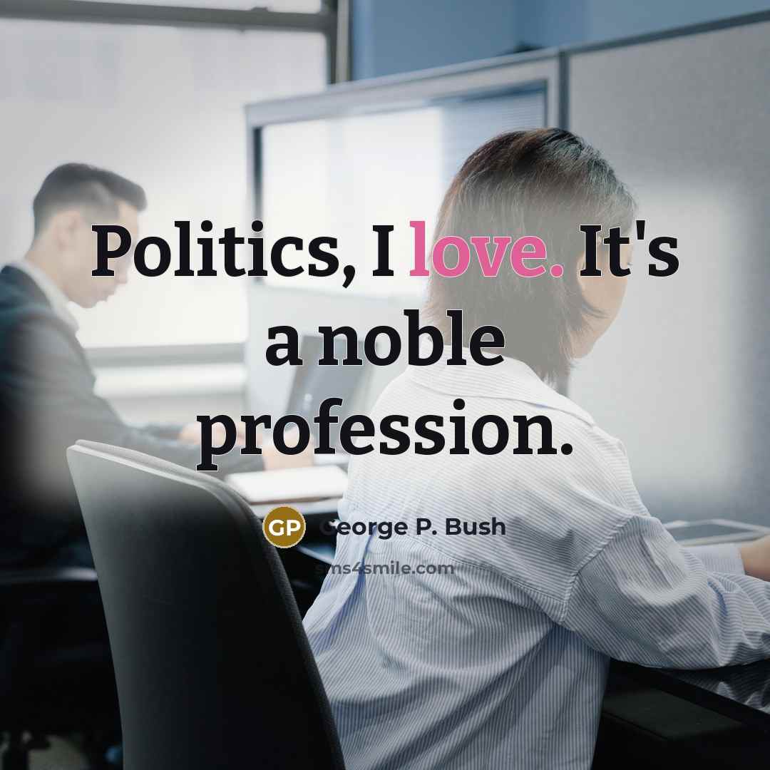 “Politics, I love. It's a noble profession.…” quote by George P. Bush