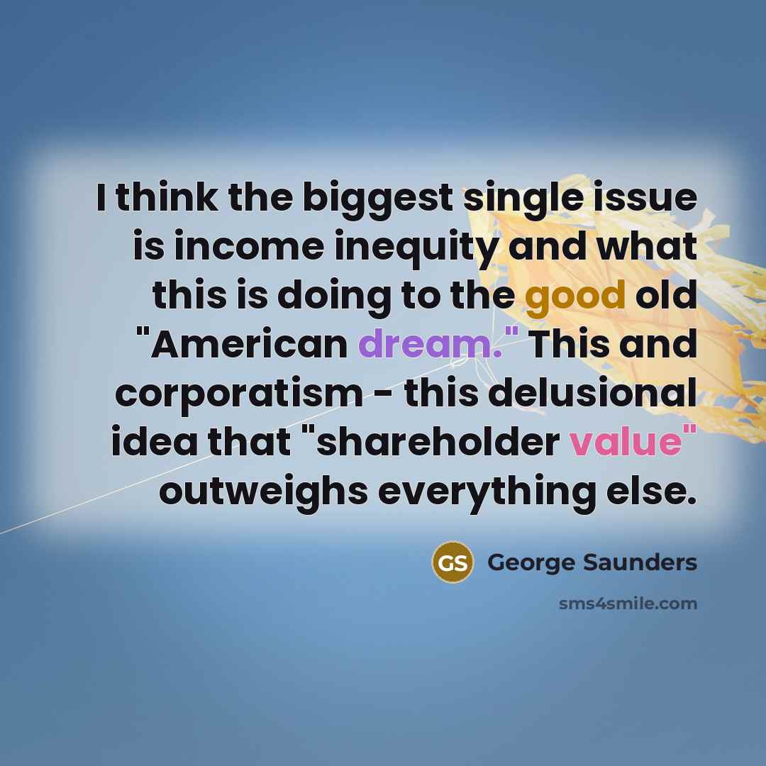 “I think the biggest single issue is income inequity and…” quote by George Saunders