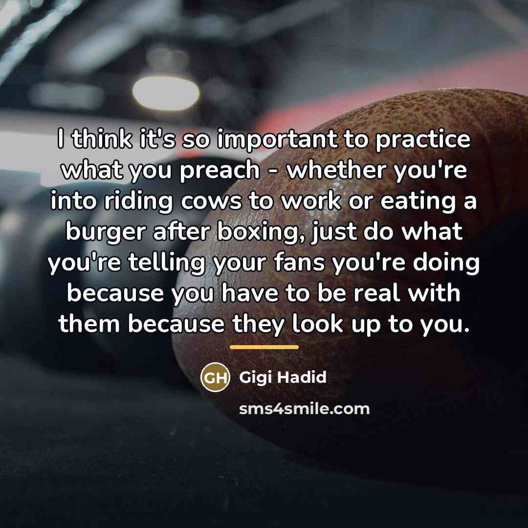 “I think it's so important to practice what you preach…” quote by Gigi Hadid