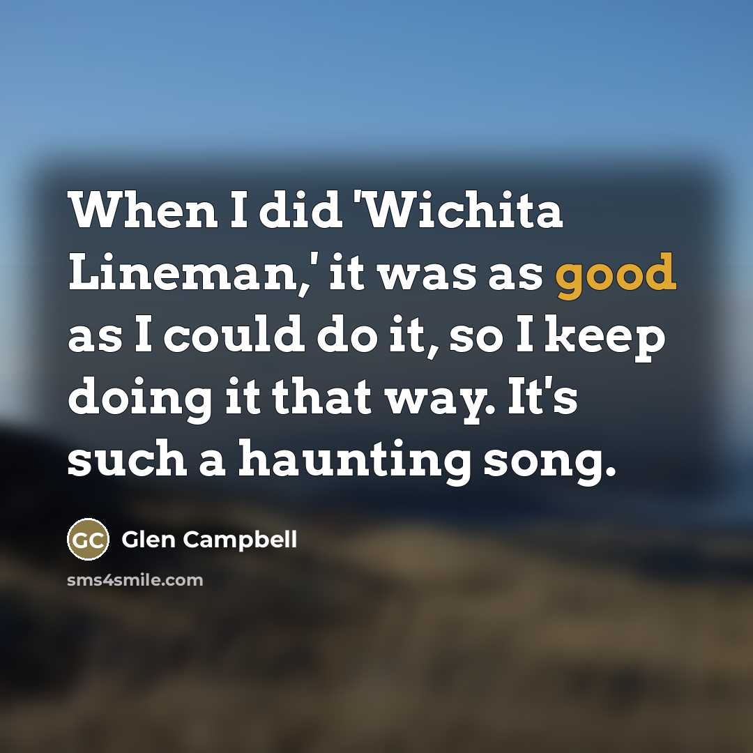 “When I did 'Wichita Lineman,' it was as good as…” quote by Glen Campbell
