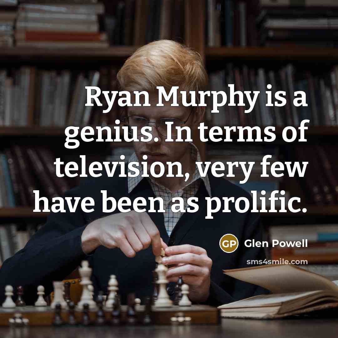 “Ryan Murphy is a genius. In terms of television, very…” quote by Glen Powell