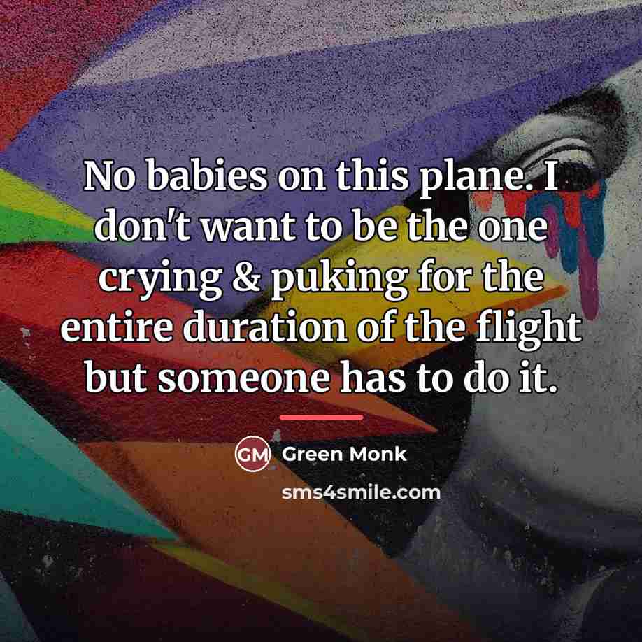 “No babies on this plane. I don't want to be…” quote by Green Monk