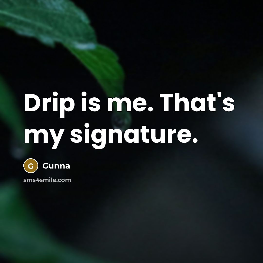 “Drip is me. That's my signature.…” quote by Gunna