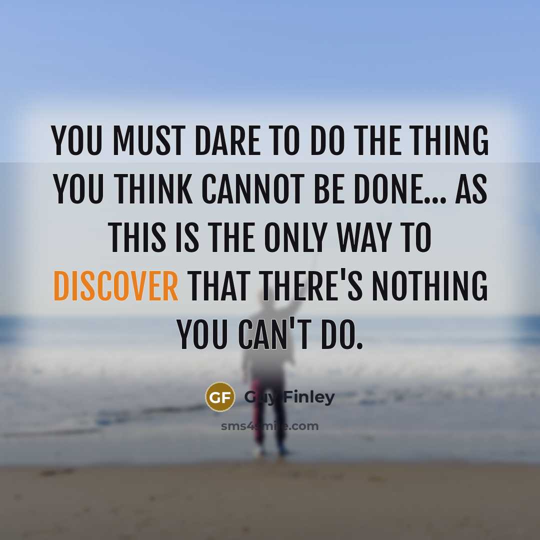 “You must dare to do the thing you think cannot…” quote by Guy Finley