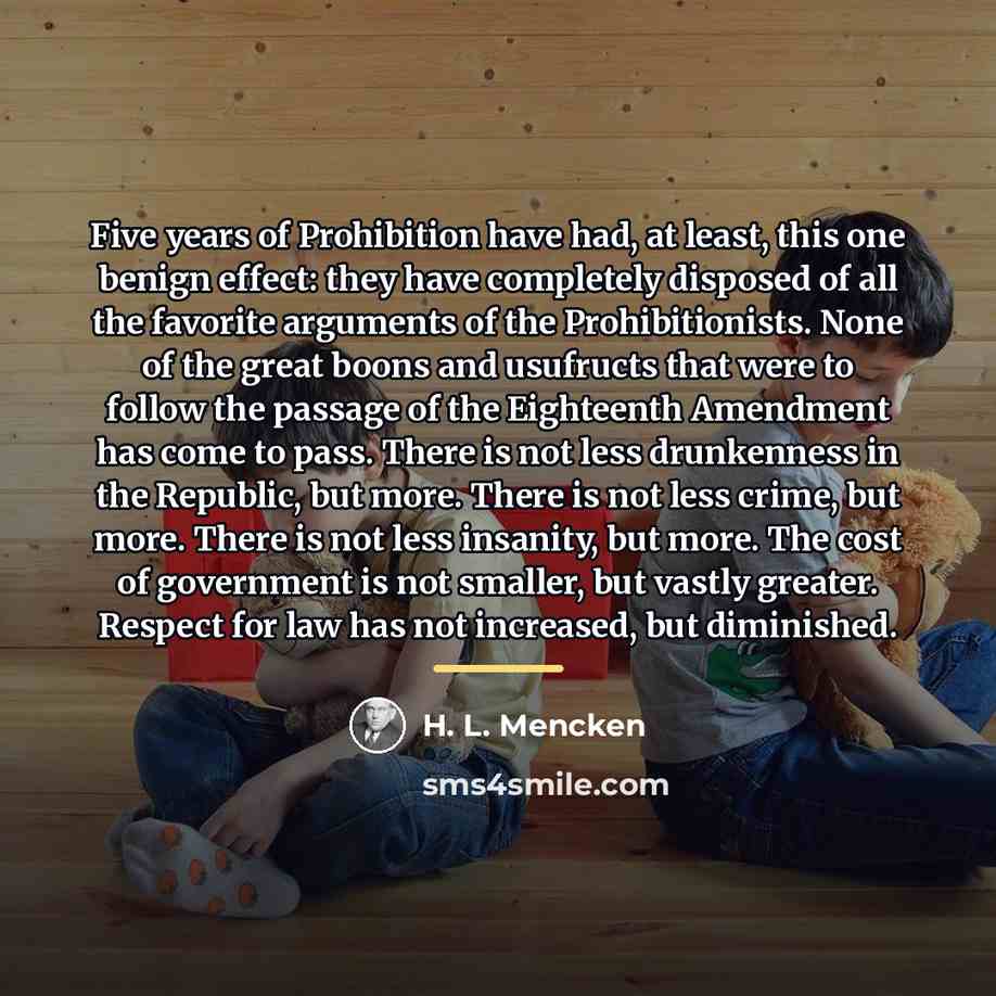 “Five years of Prohibition have had, at least, this one…” quote by H. L. Mencken