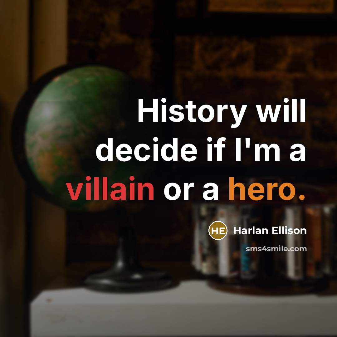 “History will decide if I'm a villain or a hero.…” quote by Harlan Ellison