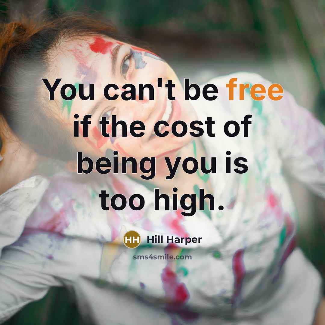 “You can't be free if the cost of being you…” quote by Hill Harper