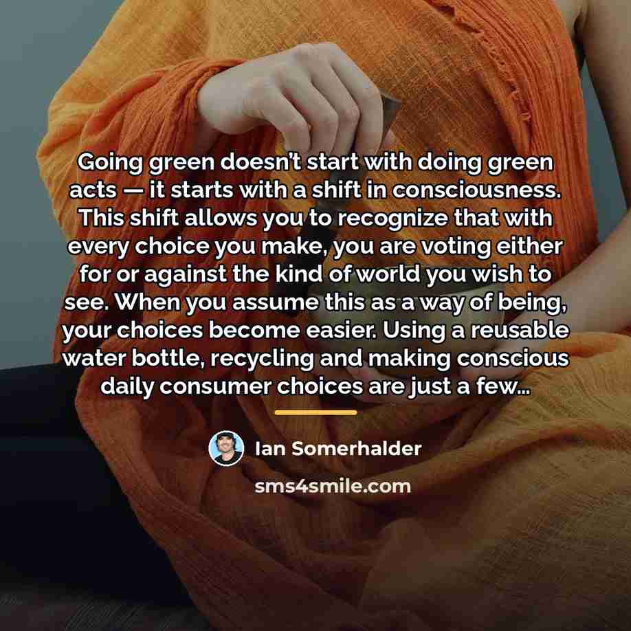 “Going green doesn’t start with doing green acts — it…” quote by Ian Somerhalder