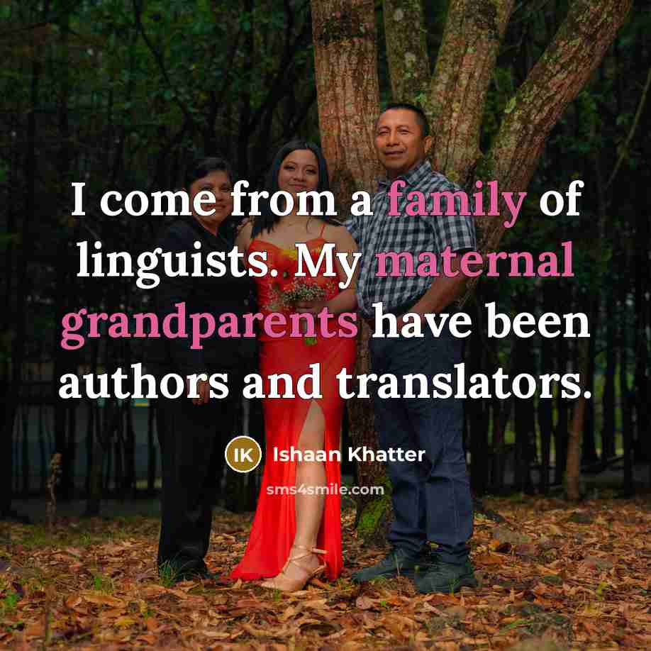 “I come from a family of linguists. My maternal grandparents…” quote by Ishaan Khatter