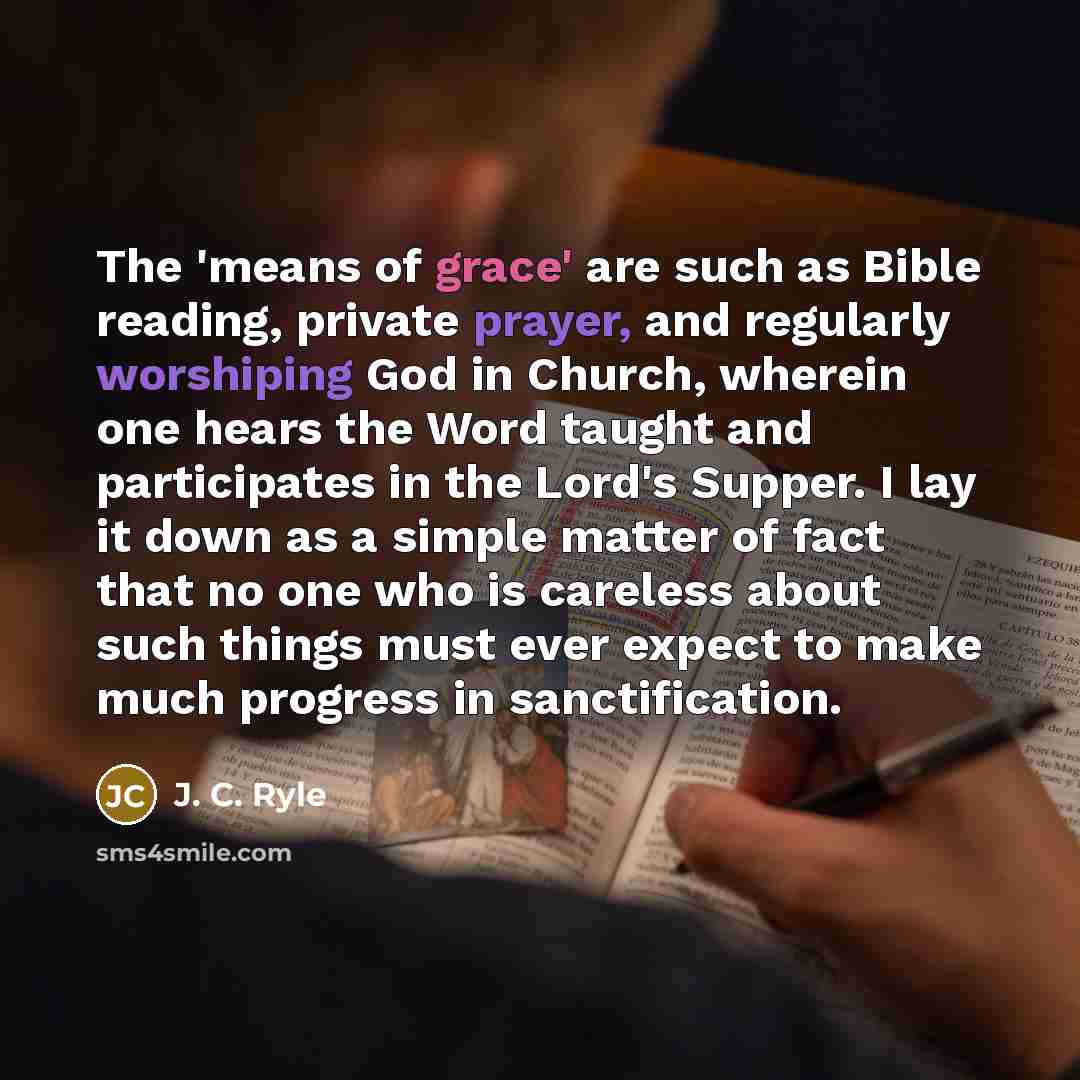 “The 'means of grace' are such as Bible reading, private…” quote by J. C. Ryle
