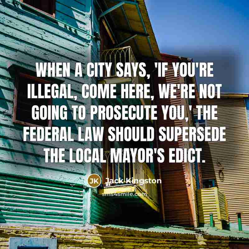 “When a city says, 'If you're illegal, come here, we're…” quote by Jack Kingston