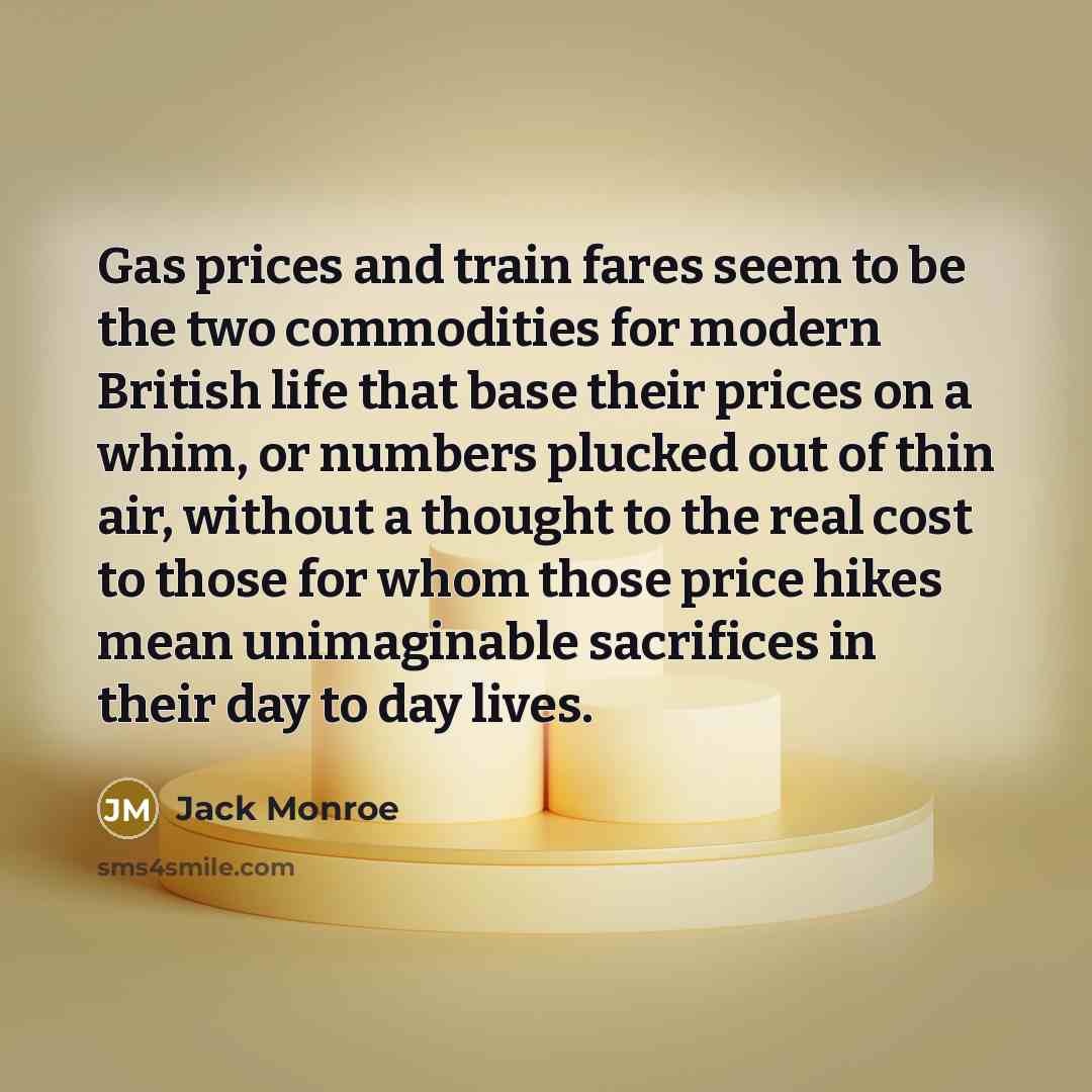 “Gas prices and train fares seem to be the two…” quote by Jack Monroe