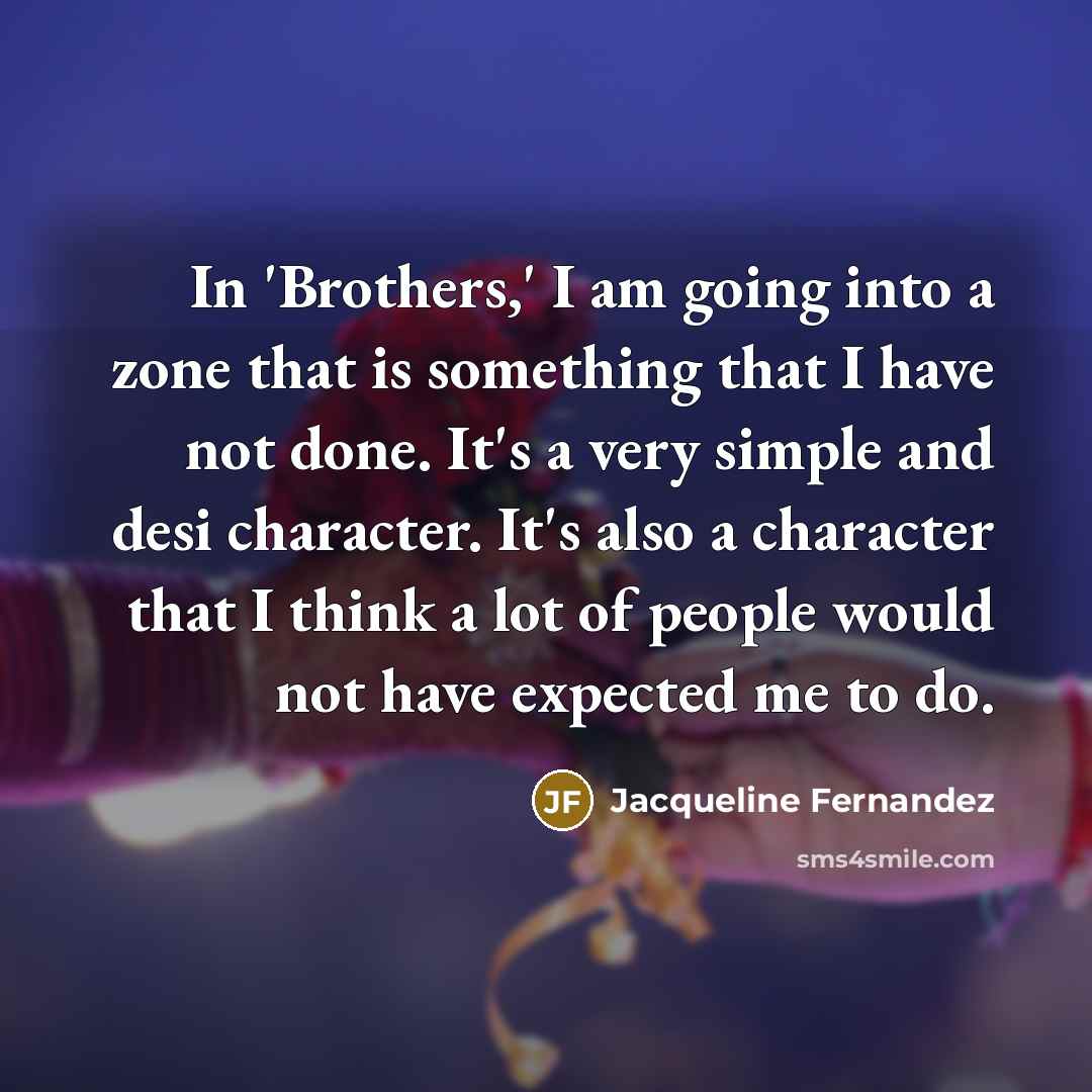 “In 'Brothers,' I am going into a zone that is…” quote by Jacqueline Fernandez
