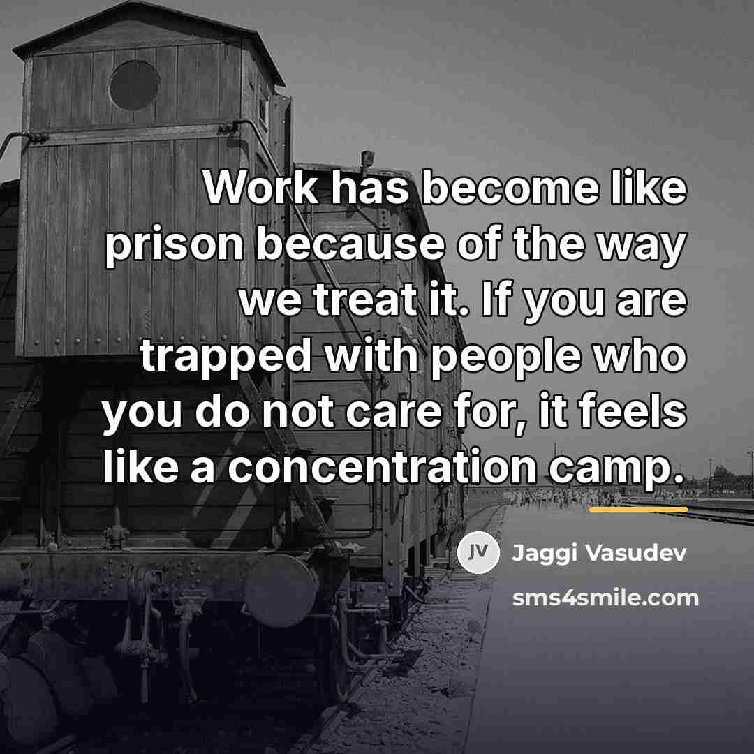 “Work has become like prison because of the way we…” quote by Jaggi Vasudev