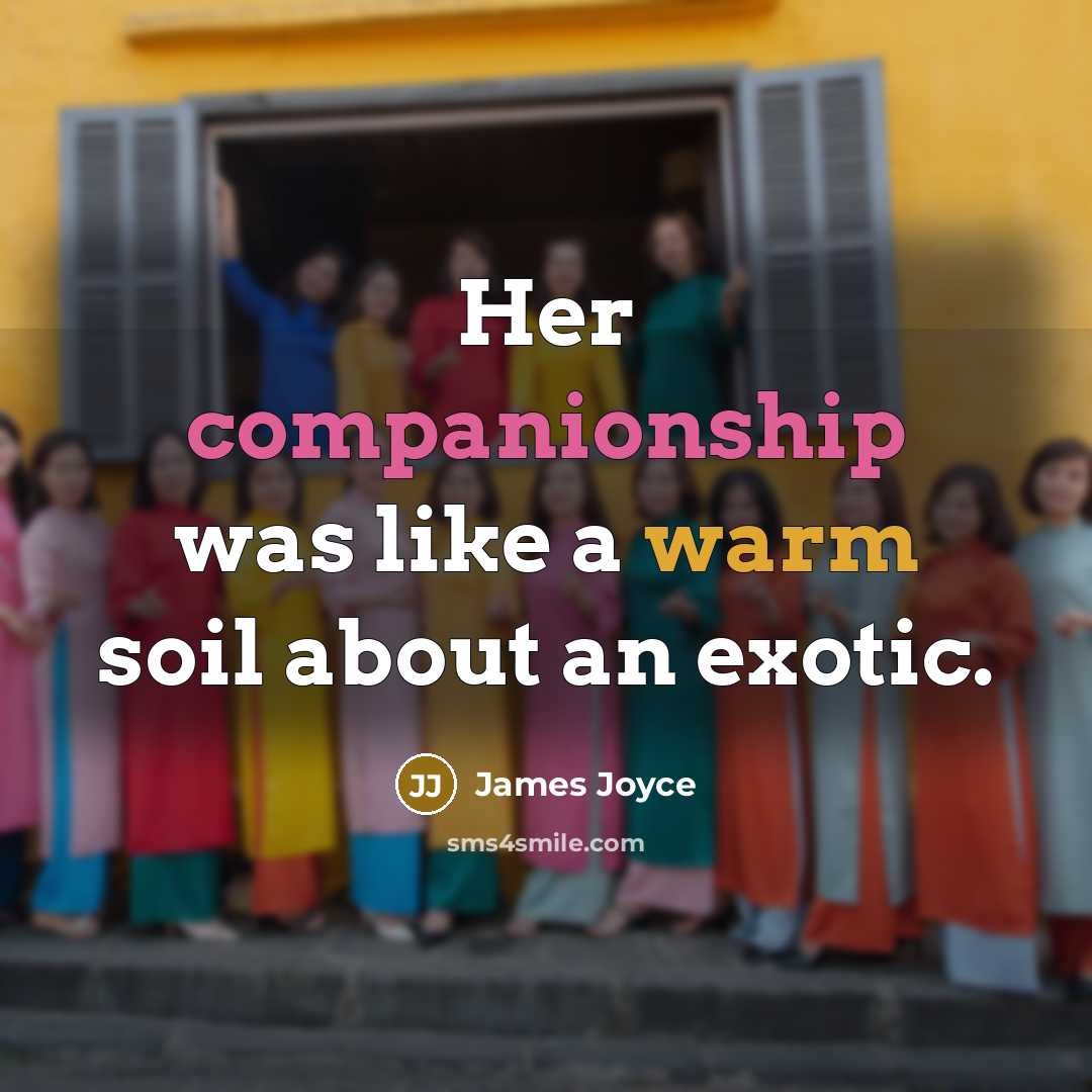 “Her companionship was like a warm soil about an exotic.” quote by James Joyce