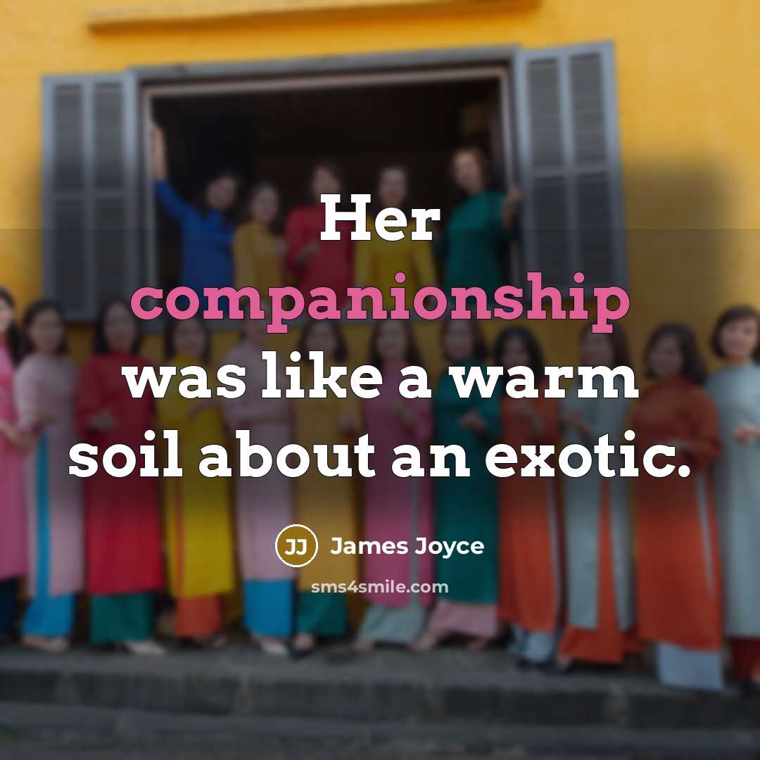 “Her companionship was like a warm soil about an exotic.…” quote by James Joyce