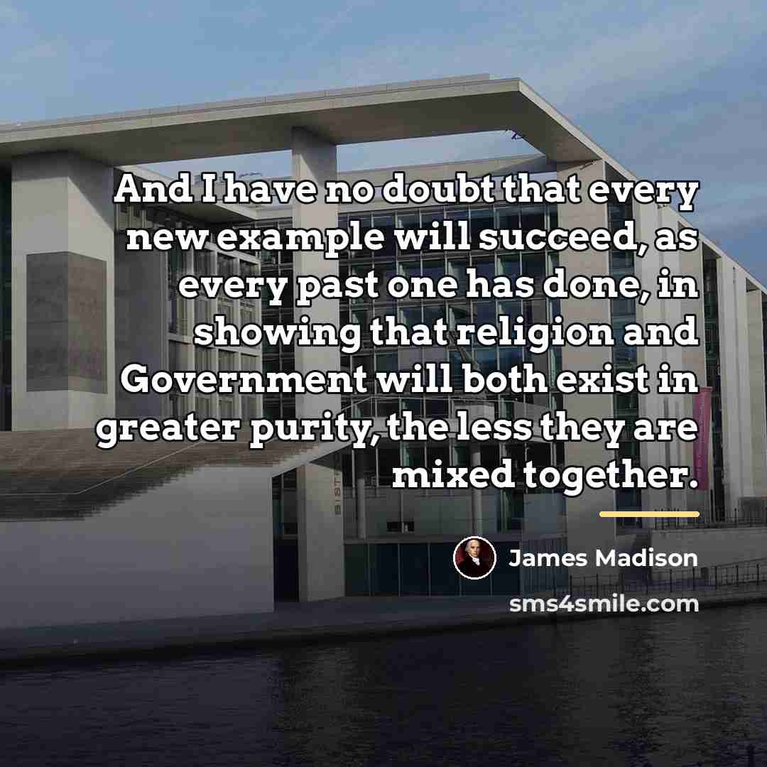 “And I have no doubt that every new example will…” quote by James Madison