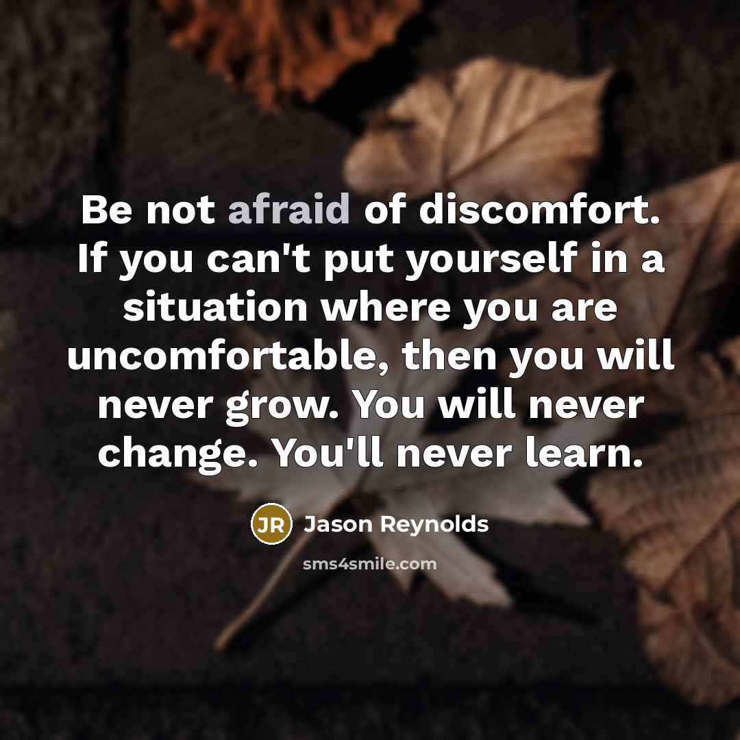 “Be not afraid of discomfort. If you can't put yourself…” quote by Jason Reynolds