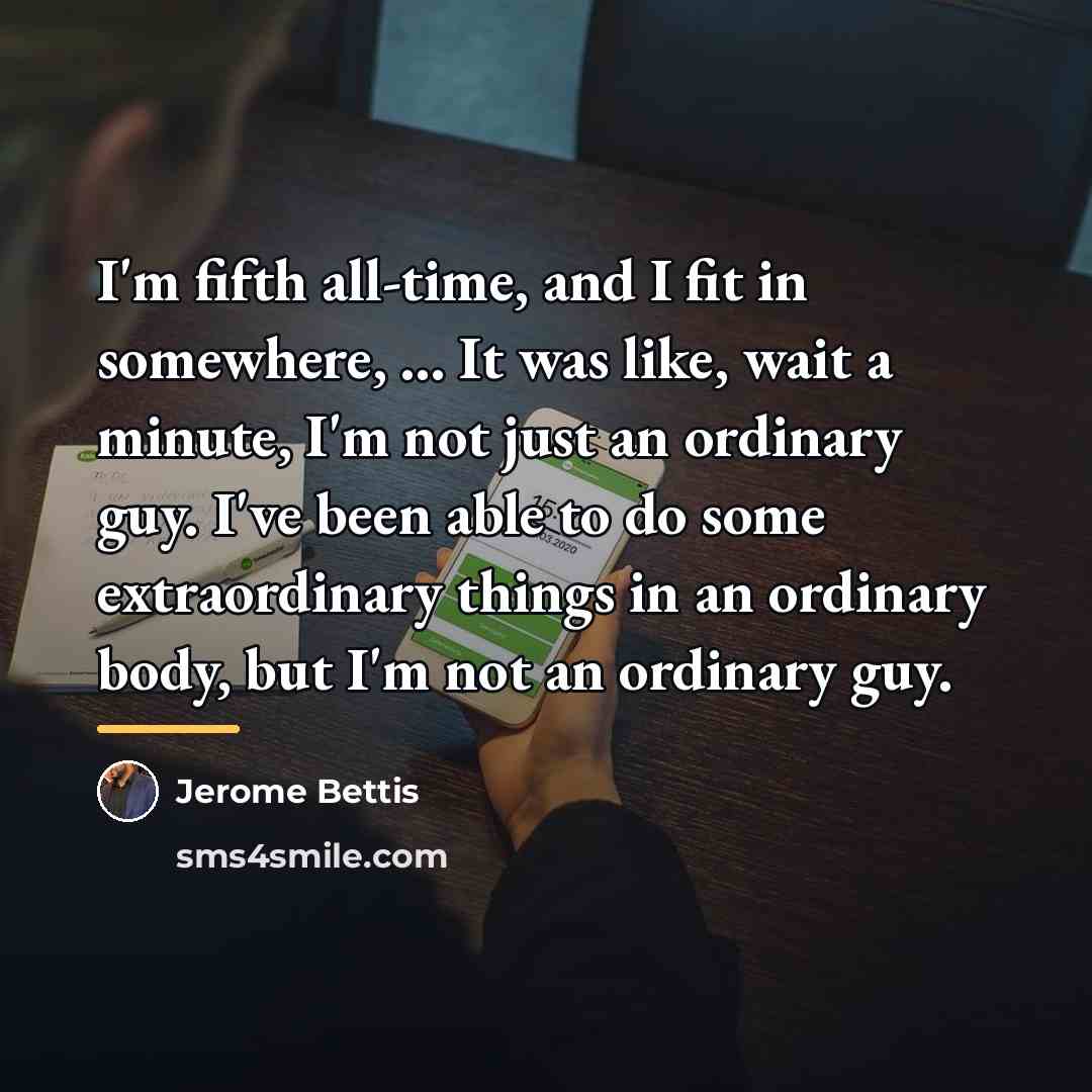 “I'm fifth all-time, and I fit in somewhere, ... It…” quote by Jerome Bettis