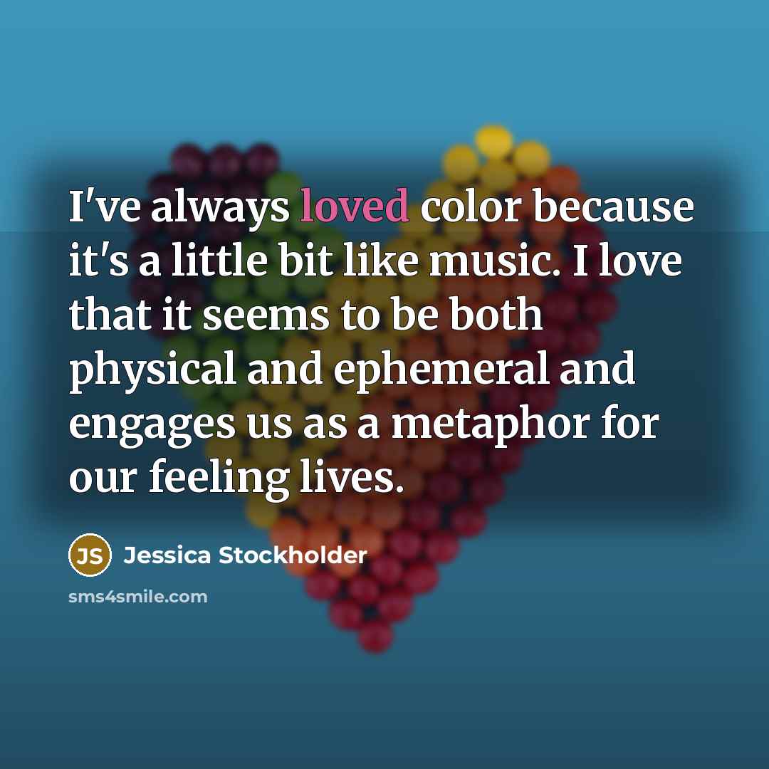 “I've always loved color because it's a little bit like…” quote by Jessica Stockholder