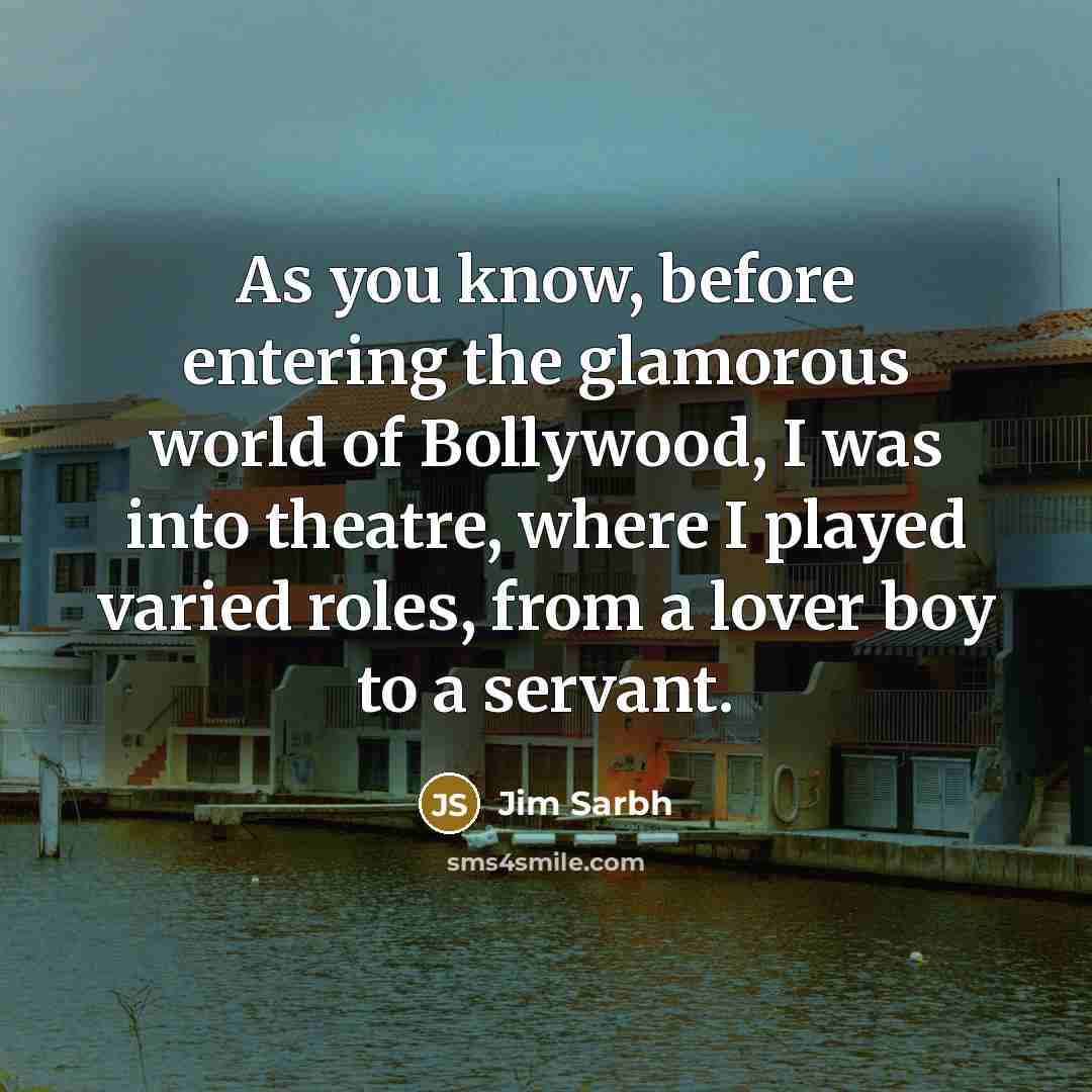 “As you know, before entering the glamorous world of Bollywood,…” quote by Jim Sarbh