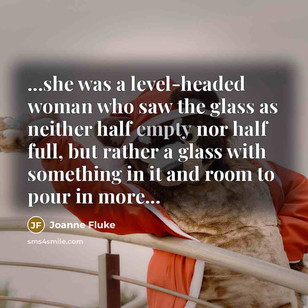 “...she was a level-headed woman who saw the glass as…” quote by Joanne Fluke