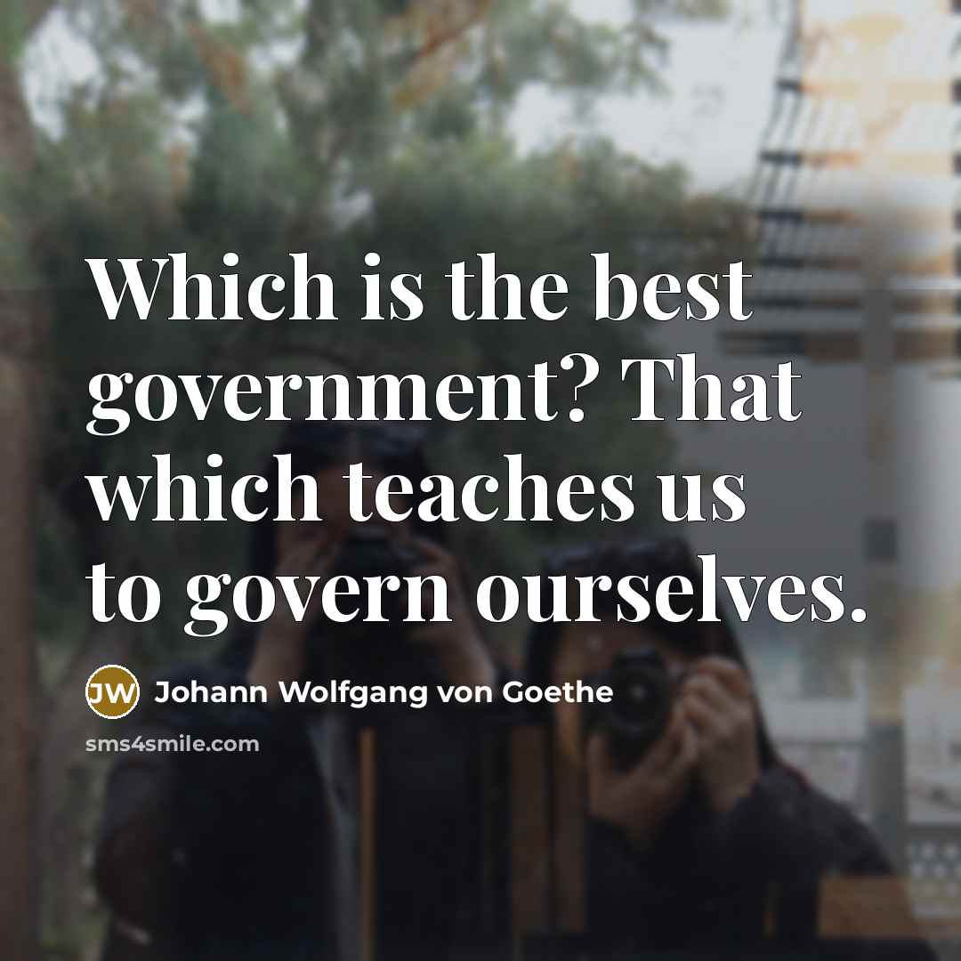 “Which is the best government? That which teaches us to…” quote by Johann Wolfgang Von Goethe