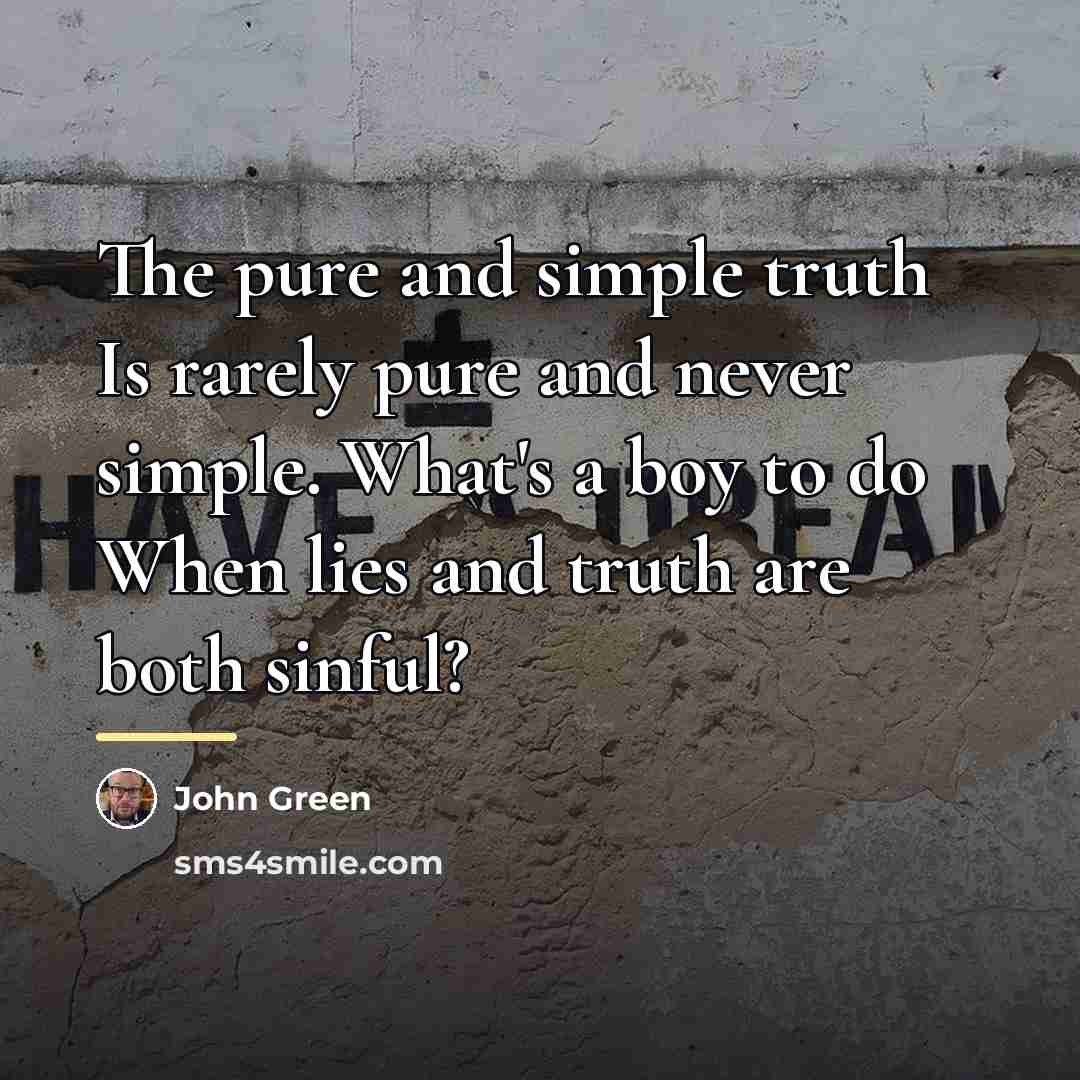 “The pure and simple truth Is rarely pure and never…” quote by John Green