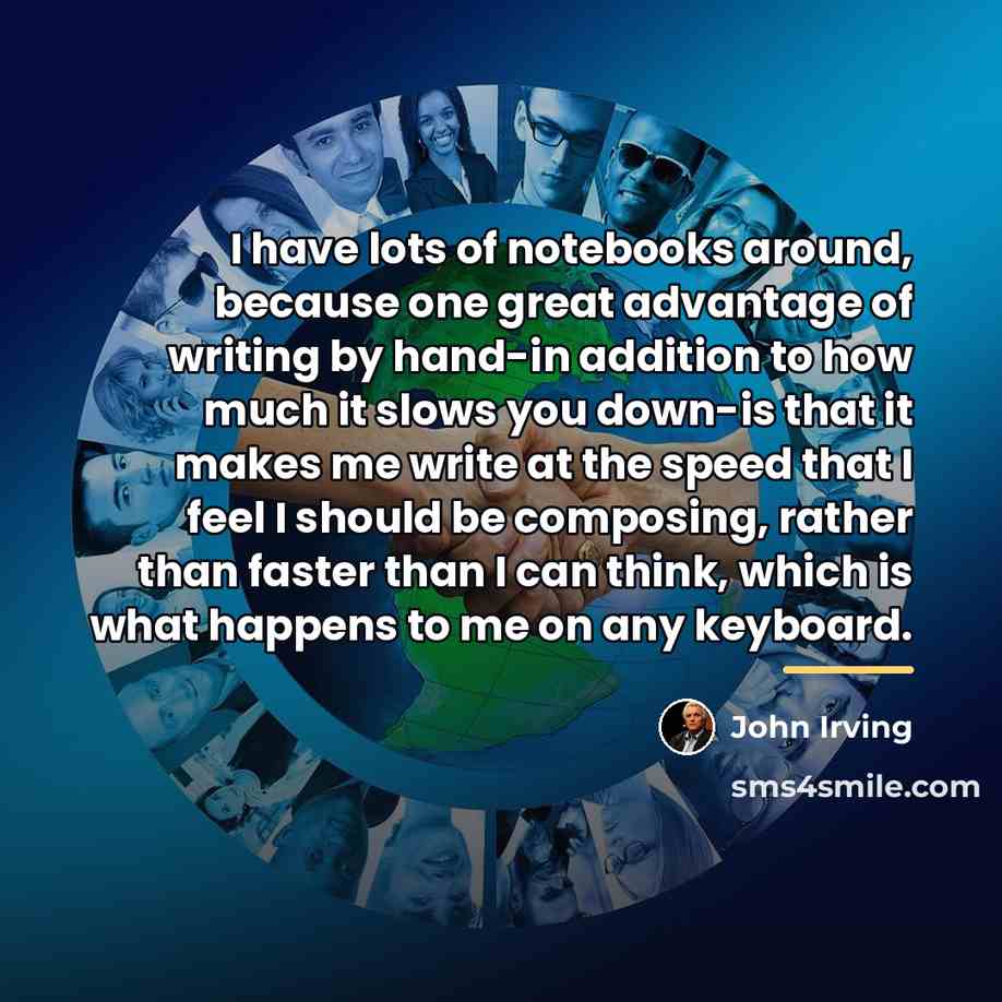 “I have lots of notebooks around, because one great advantage…” quote by John Irving
