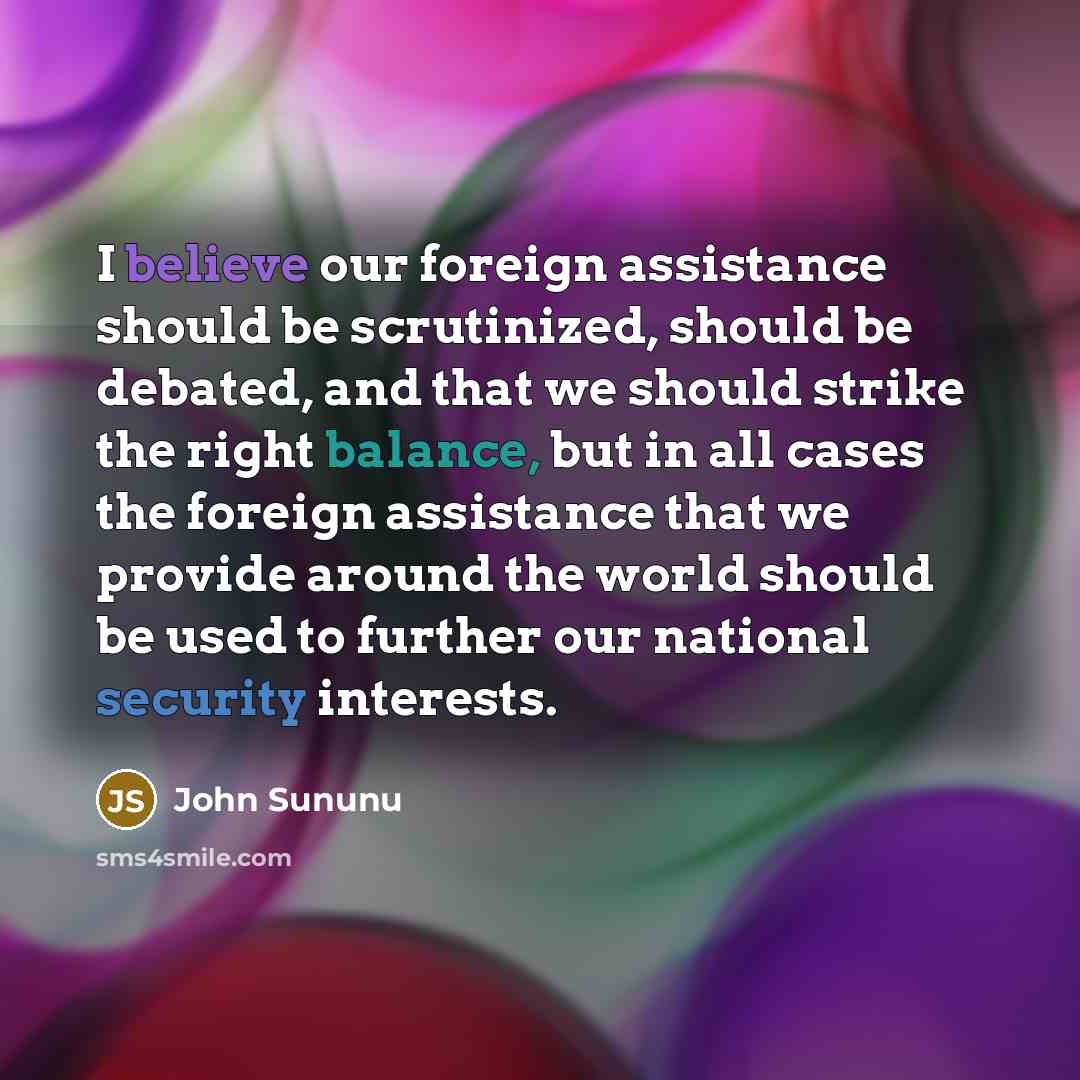“I believe our foreign assistance should be scrutinized, should be…” quote by John Sununu