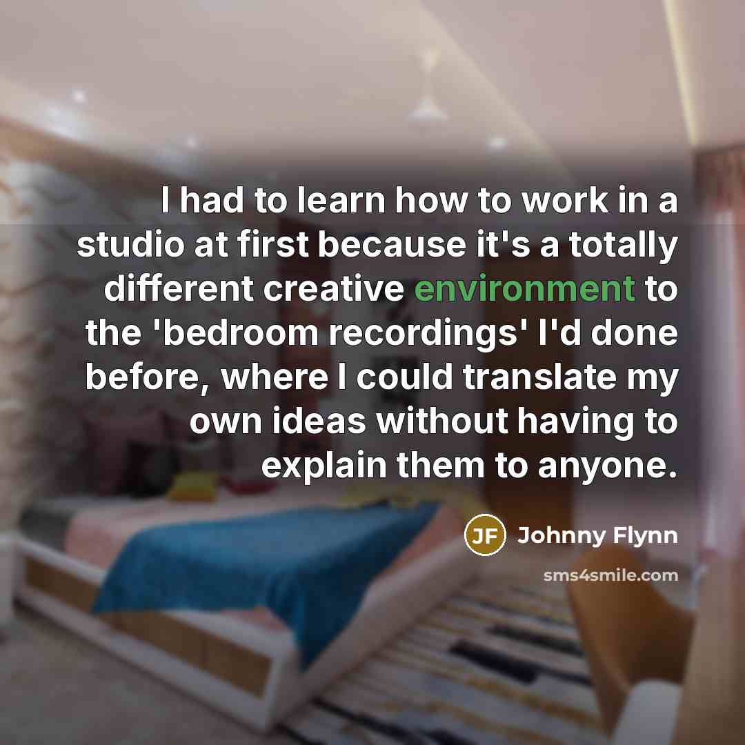 “I had to learn how to work in a studio…” quote by Johnny Flynn