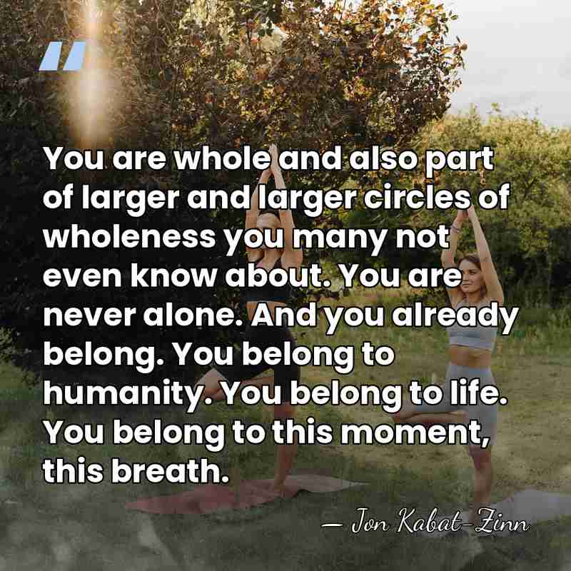 You are whole and also part of larger and larger circles of&hellip; - Jon Kabat-Zinn