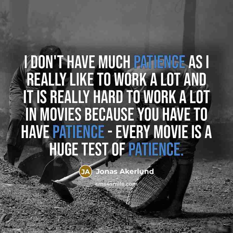 “I don't have much patience as I really like to…” quote by Jonas Akerlund