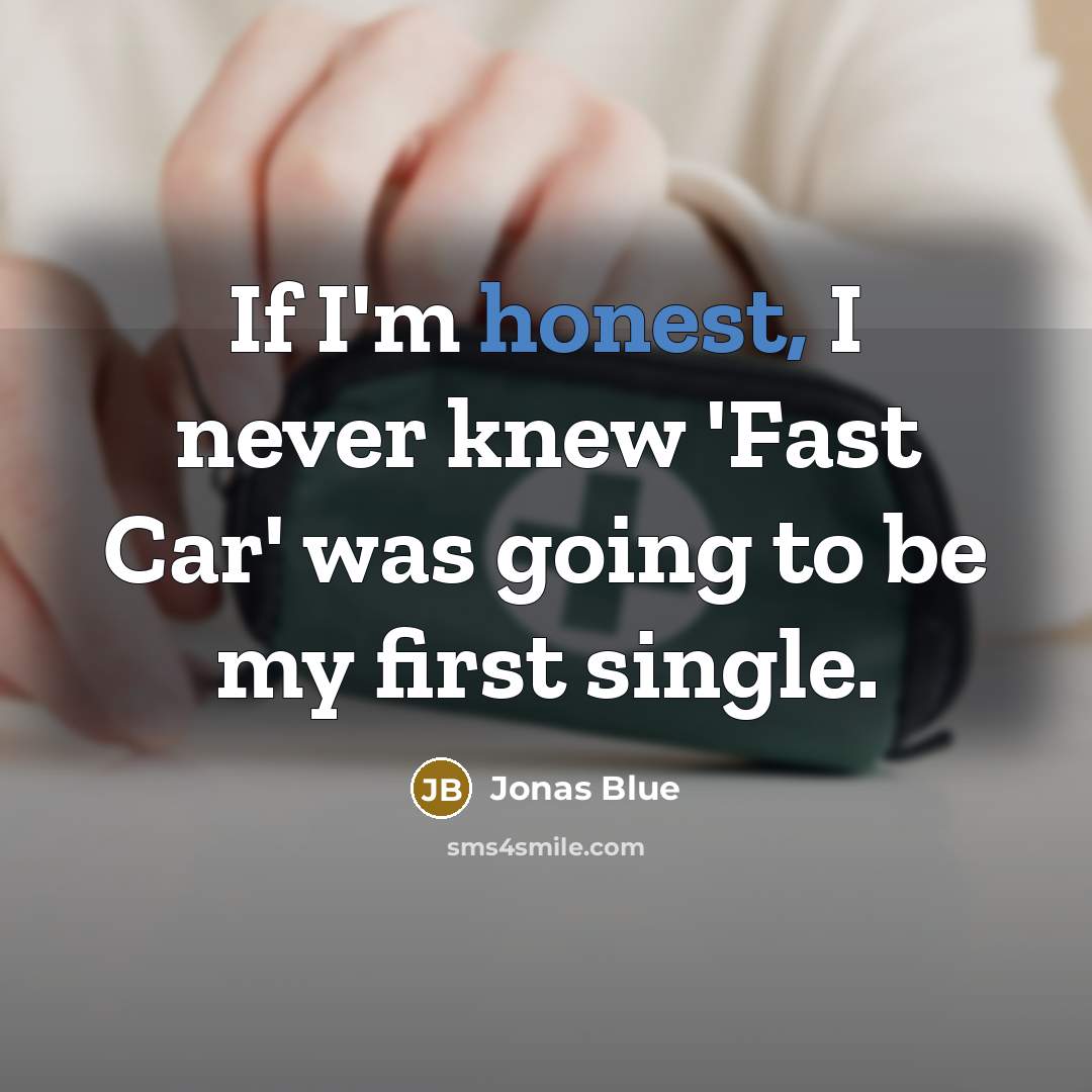 “If I'm honest, I never knew 'Fast Car' was going…” quote by Jonas Blue