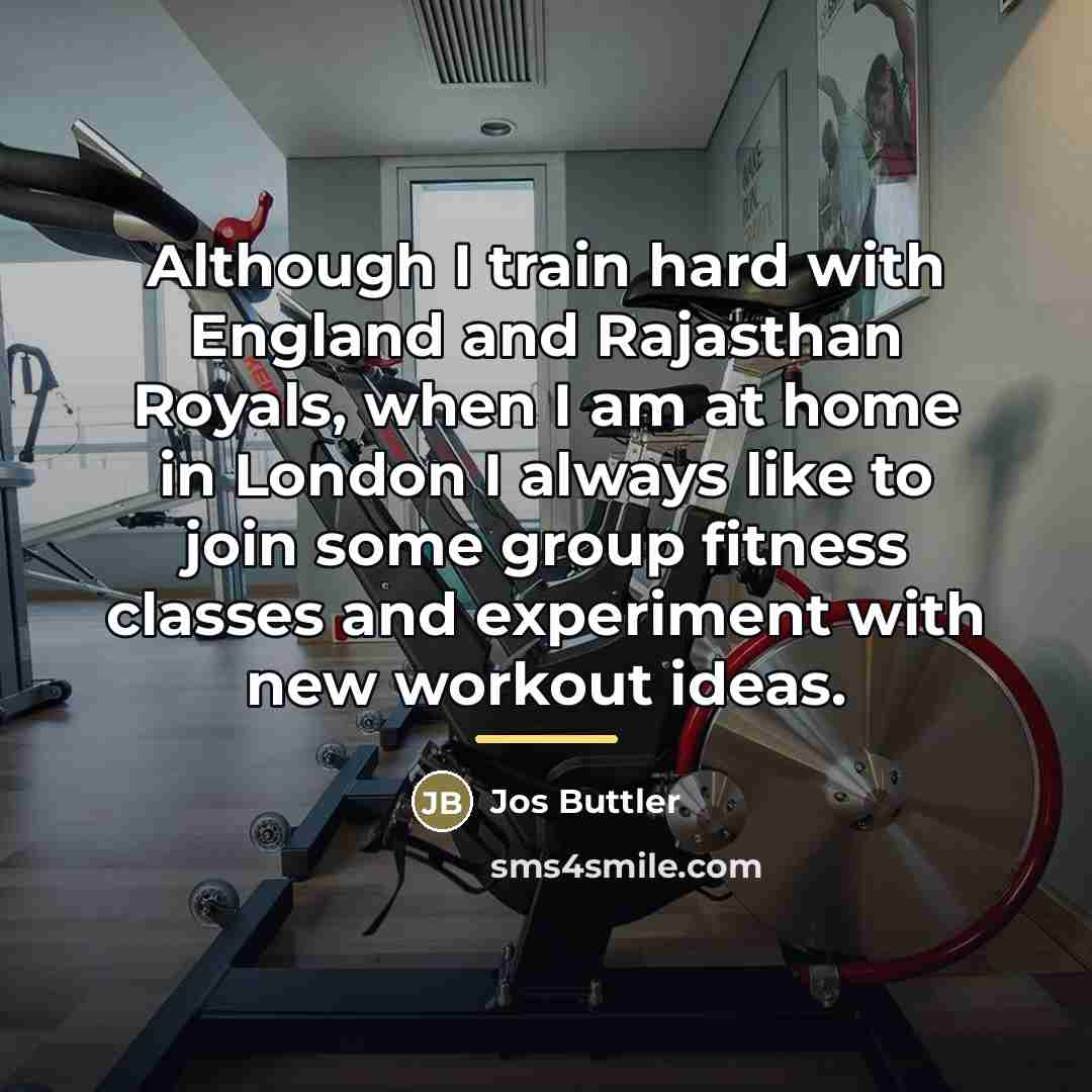 “Although I train hard with England and Rajasthan Royals, when…” quote by Jos Buttler