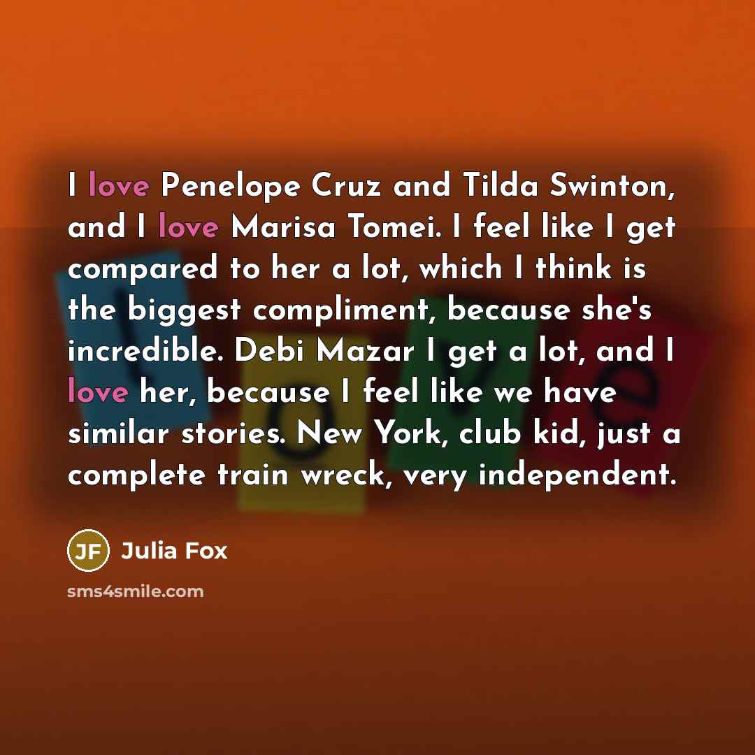 “I love Penelope Cruz and Tilda Swinton, and I love…” quote by Julia Fox
