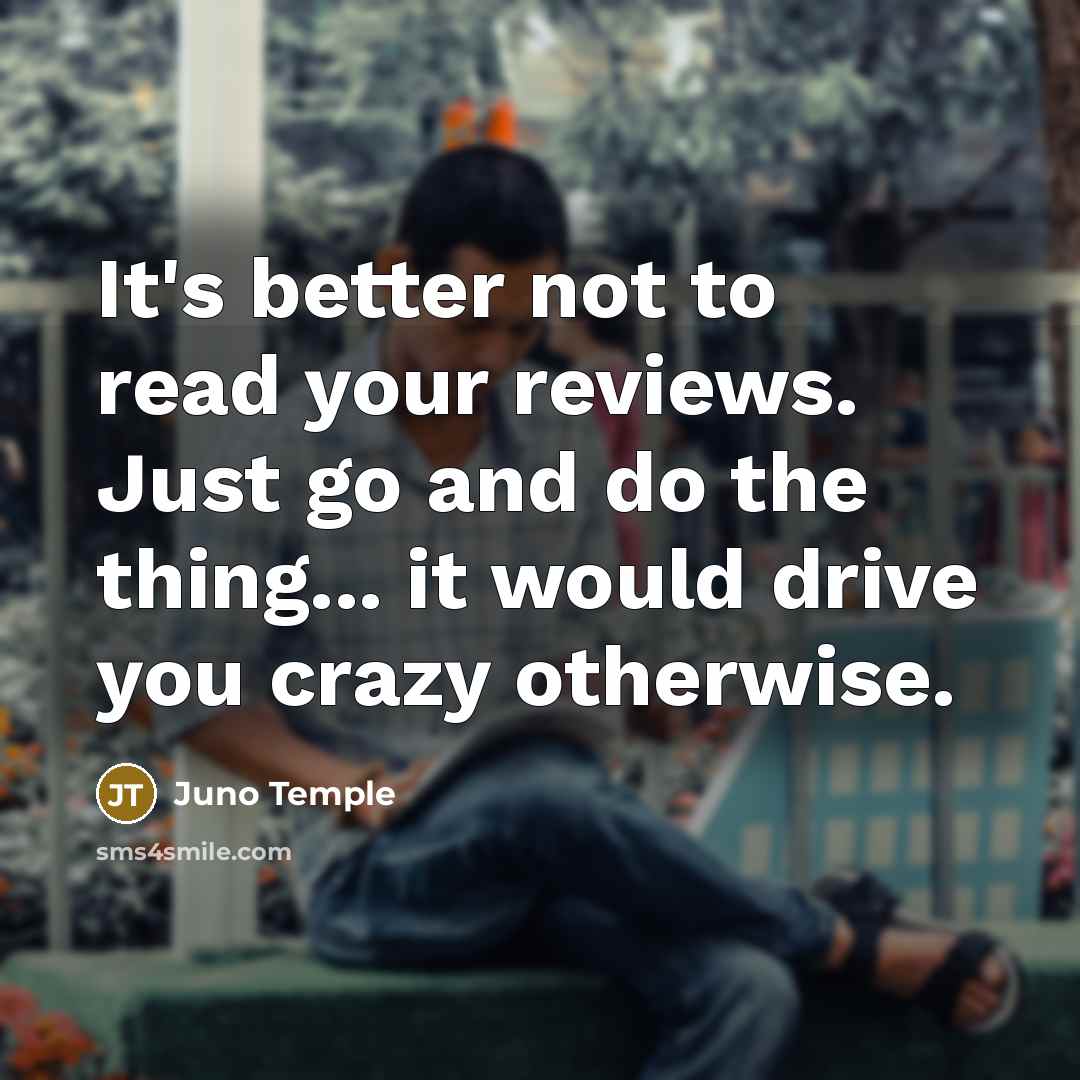 “It's better not to read your reviews. Just go and…” quote by Juno Temple
