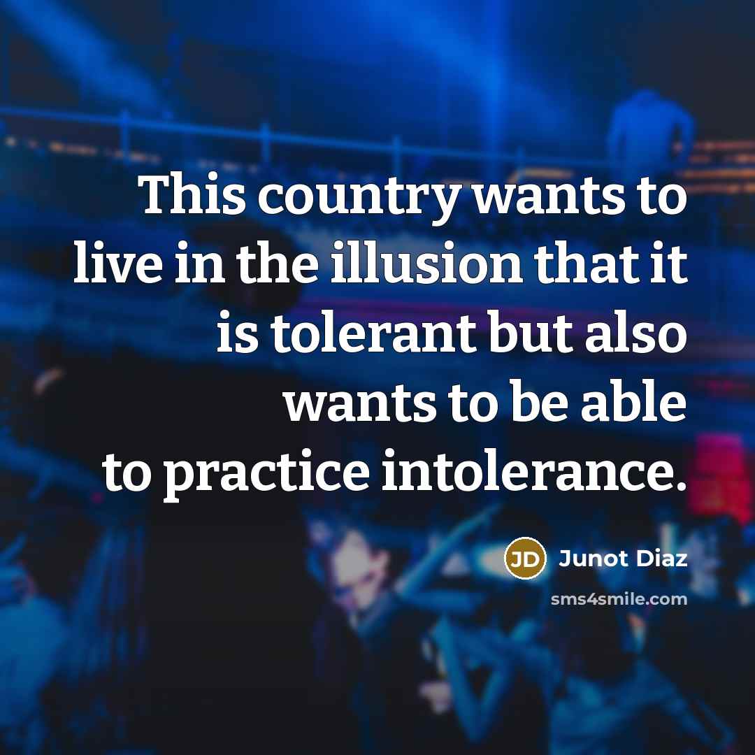 “This country wants to live in the illusion that it…” quote by Junot Diaz