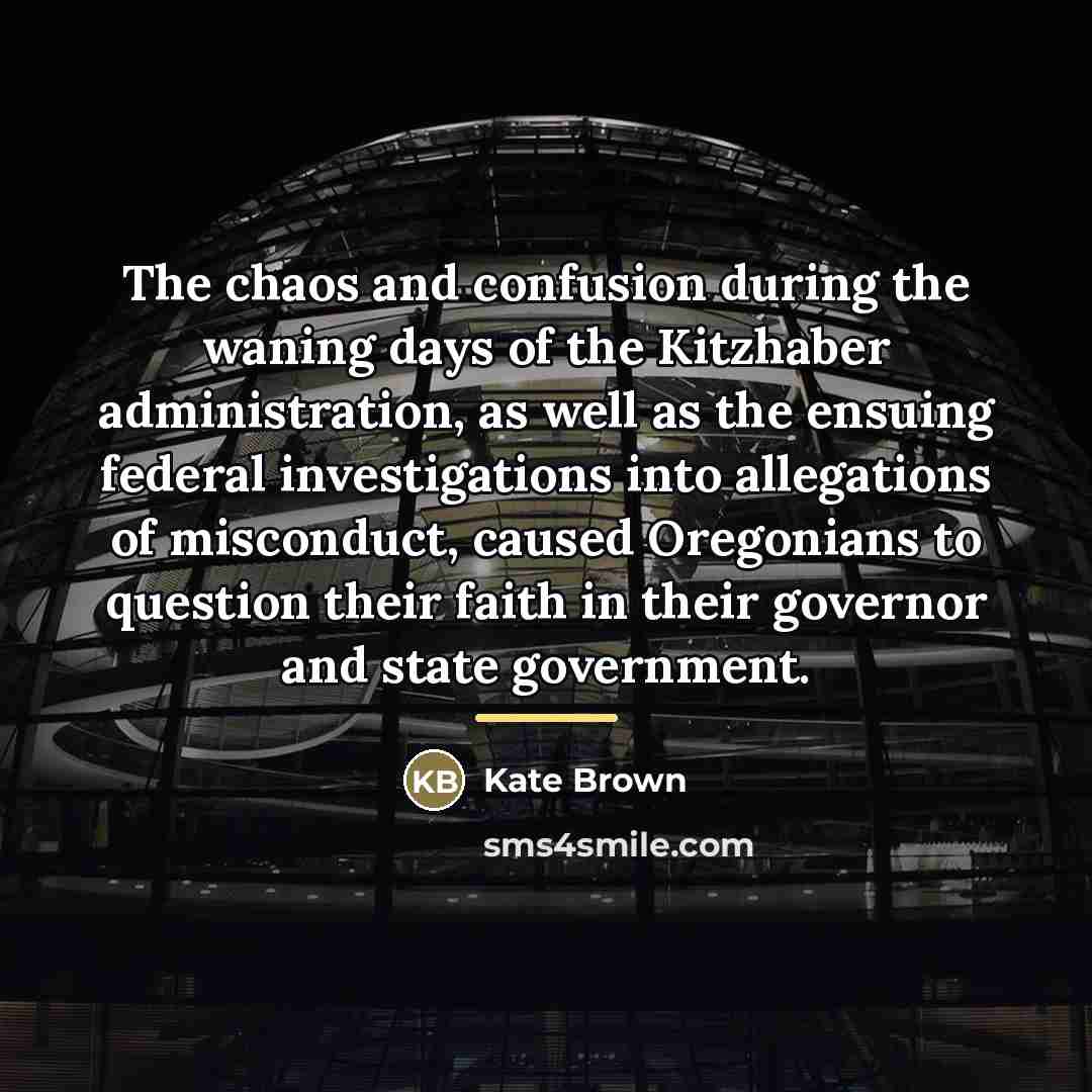 “The chaos and confusion during the waning days of the…” quote by Kate Brown
