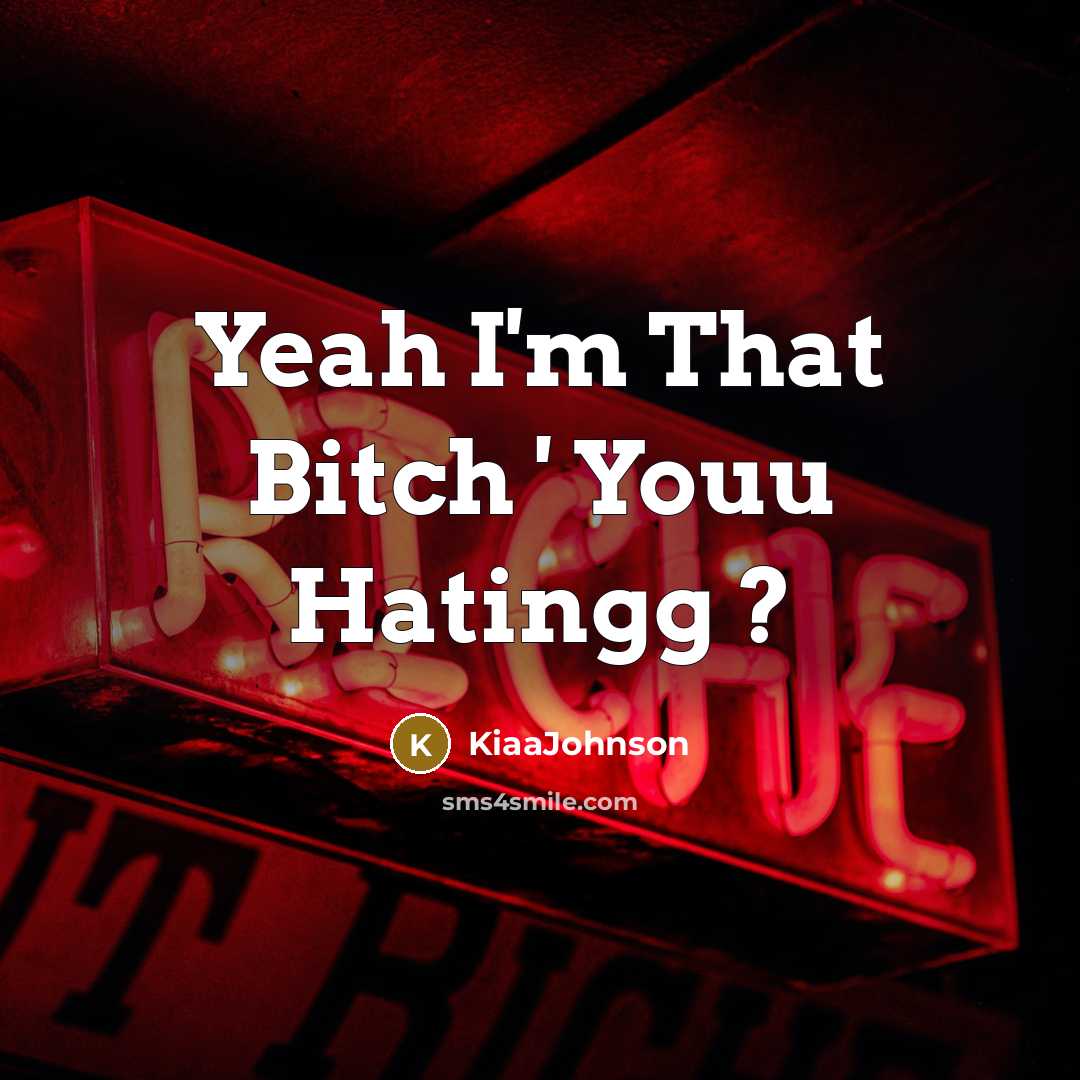 “Yeah I'm That Bitch ' Youu Hatingg ?” quote by KiaaJohnson