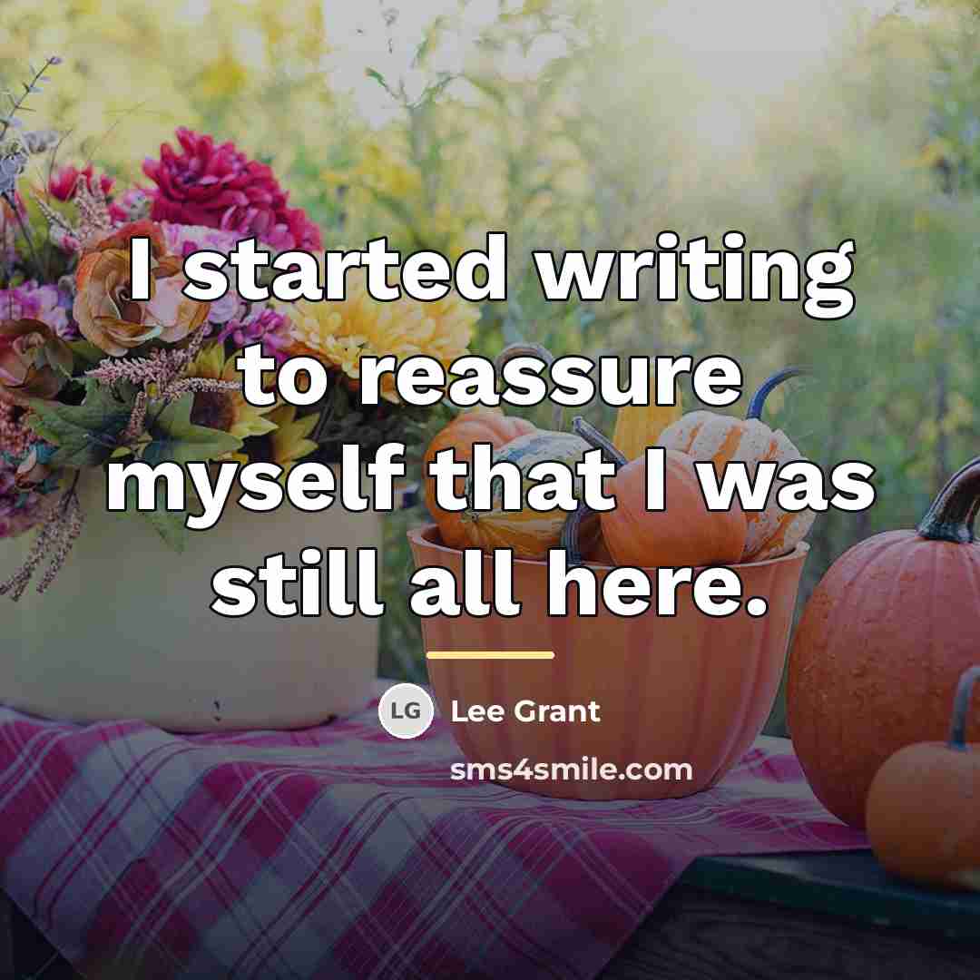 “I started writing to reassure myself that I was still…” quote by Lee Grant