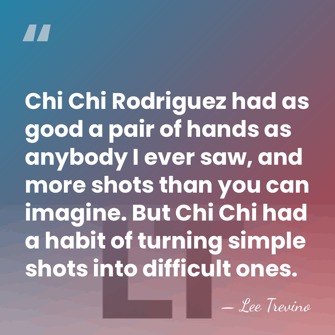 Chi Chi Rodriguez had as good a pair of hands as anybody&hellip; - Lee Trevino