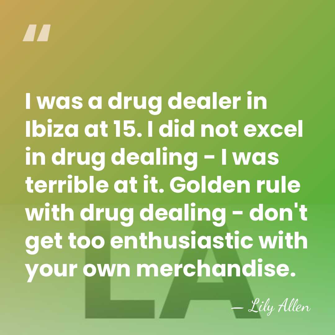 I was a drug dealer in Ibiza at 15. I did not&hellip; - Lily Allen