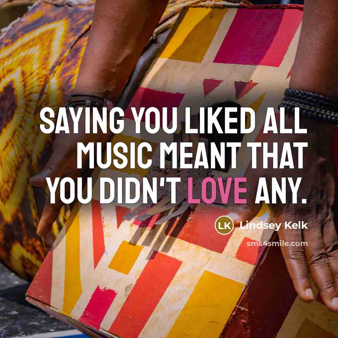 “Saying you liked all music meant that you didn't love…” quote by Lindsey Kelk