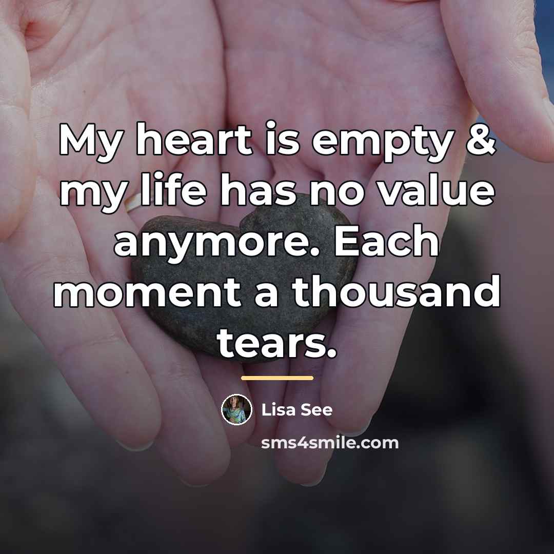 “My heart is empty & my life has no value…” quote by Lisa See