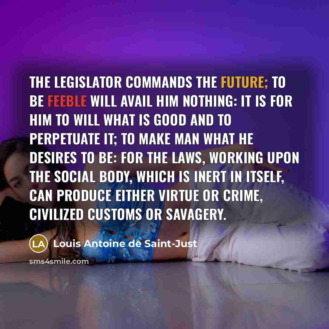 “The legislator commands the future; to be feeble will avail…” quote by Louis Antoine de Saint-Just