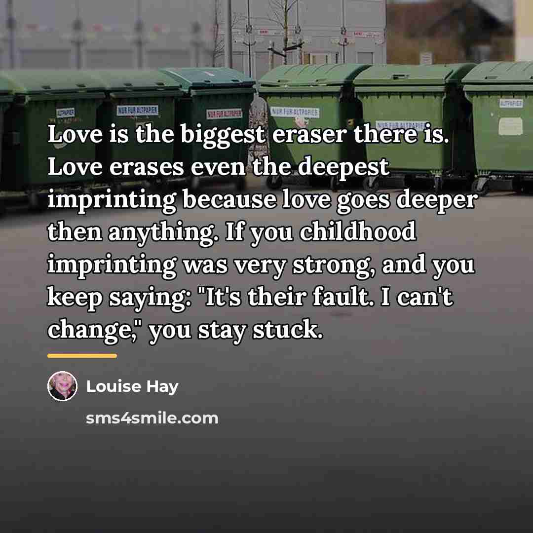 “Love is the biggest eraser there is. Love erases even…” quote by Louise Hay