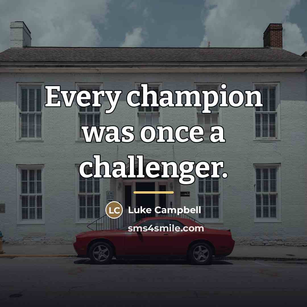 “Every champion was once a challenger.…” quote by Luke Campbell