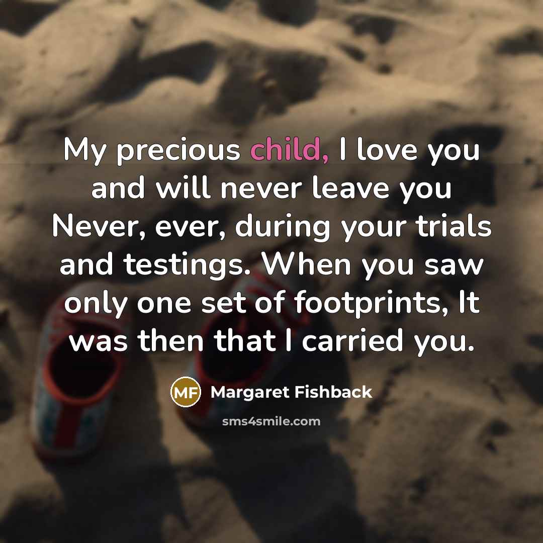 “My precious child, I love you and will never leave…” quote by Margaret Fishback